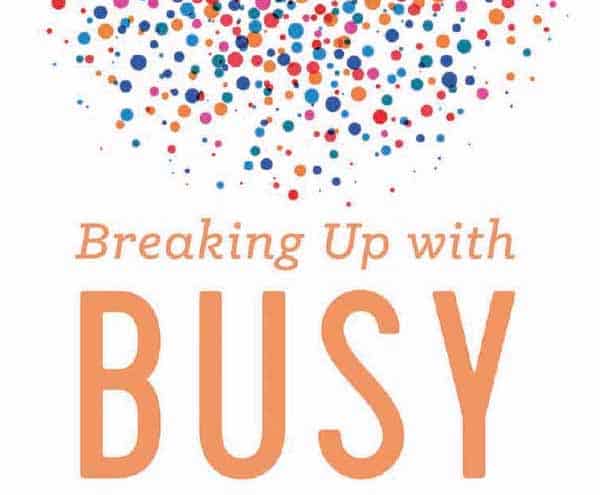 Breaking up with busyness